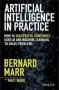 Artificial Intelligence In Practice - How 50 Successful Companies Used Ai And Machine Learning To Solve Problems   Hardcover