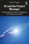 Ai And The Project Manager - How The Rise Of Artificial Intelligence Will Change Your World   Paperback