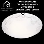 Patterned Glass Ceiling Fitting With Metal Base & Chrome Clips - 250MM