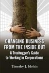 Changing Business From The Inside Out - A Treehugger& 39 S Guide To Working In Corporations Paperback