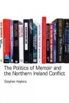 The Politics Of Memoir And The Northern Ireland Conflict