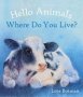 Hello Animals Where Do You Live?   Board Book