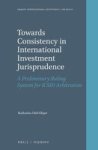 Towards Consistency In International Investment Jurisprudence - A Preliminary Ruling System For Icsid Arbitration Hardcover