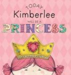 Today Kimberlee Will Be A Princess Hardcover