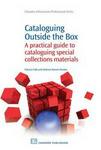 Cataloguing Outside the Box :A Practical Guide to Cataloguing Special Collections Materials