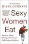 Sexy Women Eat - Secrets To Eating What You Want And Still Looking Fabulous   Paperback