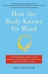 How The Body Knows Its Mind: The Surprising Power Of The Physical Environment To Influence How You Think And Feel