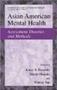 Asian American Mental Health: Assessment Theories and Methods (International and Cultural Psychology)