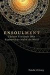 Ensoulment - Discover Your Soul& 39 S Dna Experience The Soul Of The World Hardcover