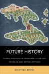 Future History - Global Fantasies In Seventeenth-century American And British Writings Hardcover