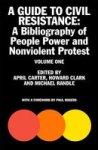 1: A Guide To Civil Resistance: A Bibliography Of People Power And Nonviolent Protest Volume One