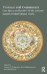 Violence And Community - Law Space And Identity In The Ancient Eastern Mediterranean World Hardcover