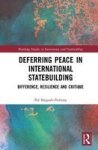 Deferring Peace In International Statebuilding - Difference Resilience And Critique Hardcover