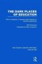 The Dark Places Of Education   Rle Edu K   - With A Collection Of Seventy-eight Reports Of School Experiences   Hardcover