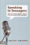 Speaking To Teenagers - How To Think About Create And Deliver Effective Messages   Paperback