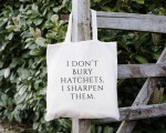 I Don’t Bury Hatchets Tote Bag