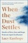 When The Dust Settles - Stories Of Love Loss And Hope From An Expert In Disaster   Paperback