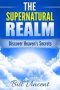 The Supernatural Realm - Discover Heaven&  39 S Secrets   Paperback