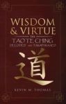 Wisdom And Virtue - The Tao Te Ching Decoded And Paraphrased Hardcover