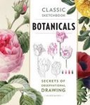 Classic Sketchbook: Botanicals - Secrets Of Observational Drawing Paperback
