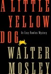 A Little Yellow Dog: An Easy Rawlins Mystery Easy Rawlins Mysteries