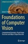 Foundations Of Computer Vision - Computational Geometry Visual Image Structures And Object Shape Detection Hardcover 1st Ed. 201