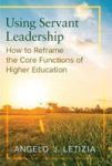 Using Servant Leadership - How To Reframe The Core Functions Of Higher Education Hardcover