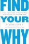 Find Your Why - A Practical Guide To Discovering Purpose For You Or Your Team Paperback
