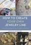 How To Create Your Own Jewelry Line Hardcover