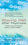 Staying Well After Psychosis: A Cognitive Interpersonal Approach To Recovery And Relapse Prevention