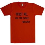Trust Me You Can Dance - Whiskey Unisex T Shirt Cardinal XL