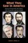 What They Saw In America - Alexis De Tocqueville Max Weber G. K. Chesterton And Sayyid Qutb   Hardcover