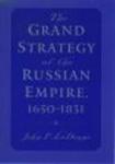 The Grand Strategy of the Russian Empire, 1650-1831