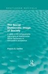 The Social Democratic Image Of Society - A Study Of The Achievements And Origins Of Scandinavian Social Democracy In Comparative