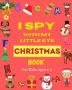 I Spy With My Little Eye Christmas Book For Kids Ages 2-5 - Can You Find Santa Snowman And Reindeer? A Fun Interactive Xmas Guessing Game For Toddler And Preschool Christmas Educational Gift   Paperback