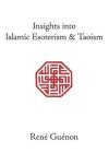 Insights Into Islamic Esoterism And Taoism Collected Works Of Rene Guenon