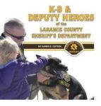 K-9 & Deputy Heroes Of The Laramie County Sheriff& 39 S Department Hardcover