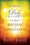 Daily Insights To Birthing The Miraculous   Hardcover