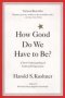 How Good Do We Have To Be? - A New Understanding Of Guilt And Forgiveness   Paperback