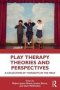 Play Therapy Theories And Perspectives - A Collection Of Thoughts In The Field   Paperback