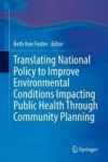 Translating National Policy To Improve Environmental Conditions Impacting Public Health Through Community Planning Hardcover 1ST