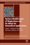 Surface Modification Of Magnesium And Its Alloys For Biomedical Applications Volume 1: Biological Interactions Mechanical Proper