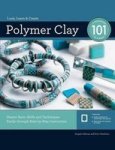 Polymer Clay 101 - Master Basic Skills And Techniques Easily Through Step-by-step Instruction Paperback