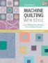 Machine Quilting With Style - From Walking-foot Wonders To Free-motion Favorites   Paperback