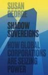 Shadow Sovereigns - How Global Corporations Are Seizing Power Hardcover