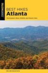 Best Hikes Atlanta - The Greatest Views Wildlife And Historic Sites Paperback Second Edition