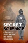 Secret Science - A Century Of Poison Warfare And Human Experiments Hardcover