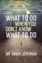 What To Do When You Don&  39 T Know What To Do   Paperback