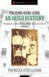 Policing Hong Kong An Irish History - Irishmen In The Hong Kong Police Force 1864-1950 Paperback
