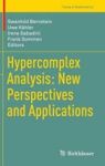 Hypercomplex Analysis: New Perspectives And Applications Hardcover 2014 Ed.
